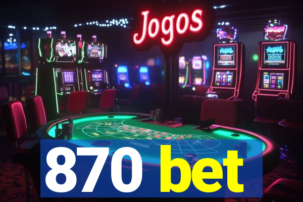 870 bet